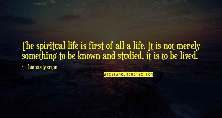 Life Not Lived Quotes By Thomas Merton: The spiritual life is first of all a