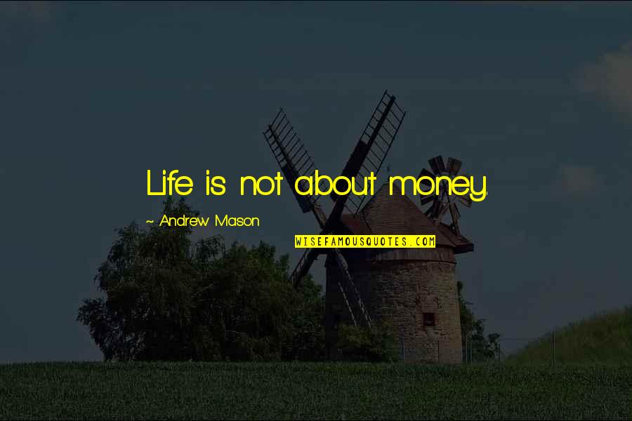 Life Not Money Quotes By Andrew Mason: Life is not about money.