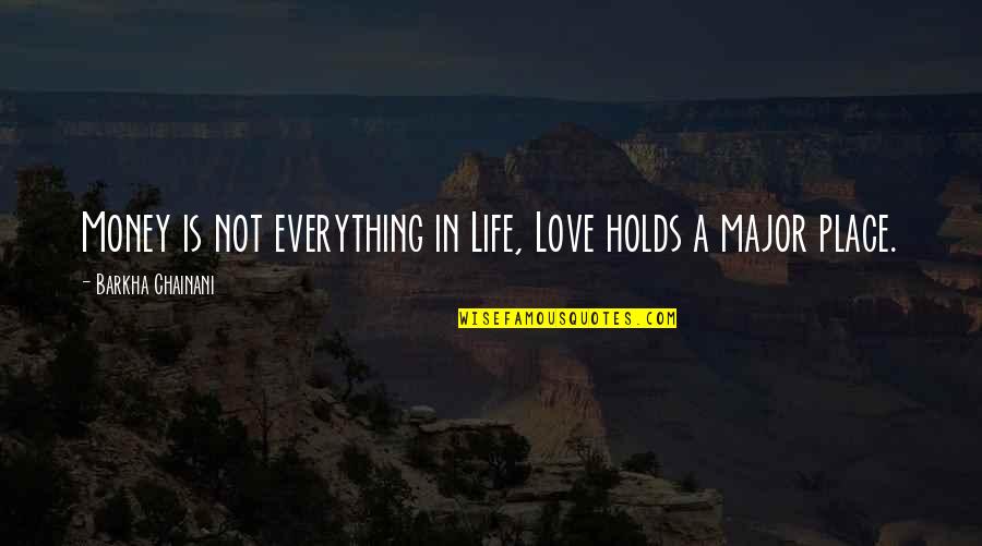 Life Not Money Quotes By Barkha Chainani: Money is not everything in Life, Love holds