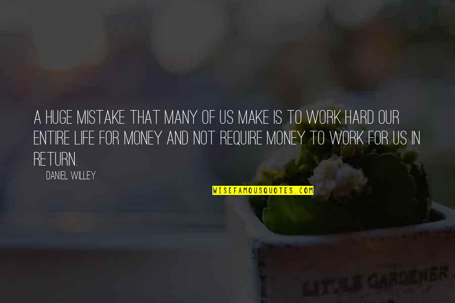 Life Not Money Quotes By Daniel Willey: A huge mistake that many of us make