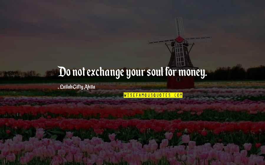 Life Not Money Quotes By Lailah Gifty Akita: Do not exchange your soul for money.