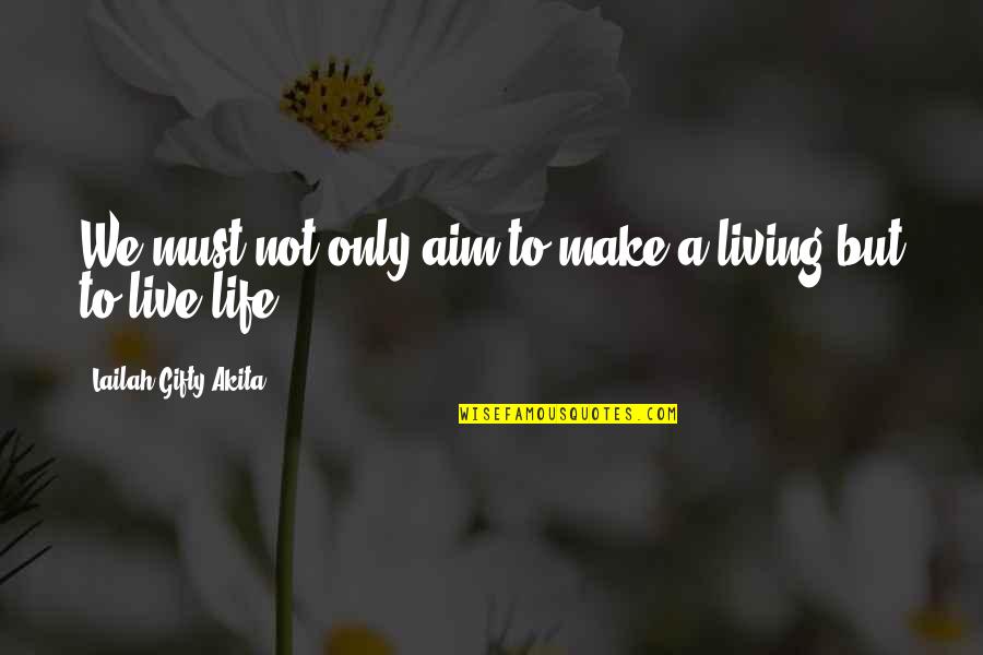 Life Not Money Quotes By Lailah Gifty Akita: We must not only aim to make a