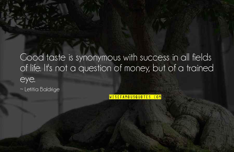 Life Not Money Quotes By Letitia Baldrige: Good taste is synonymous with success in all