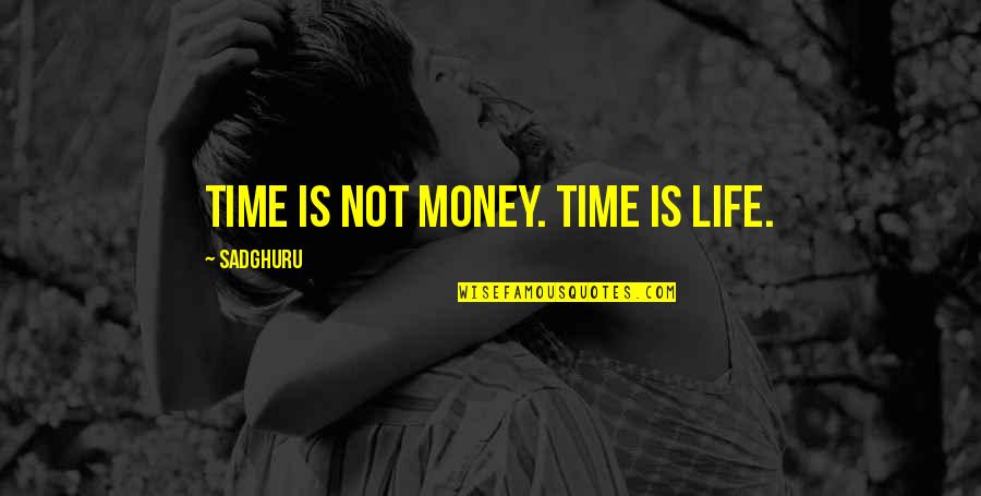 Life Not Money Quotes By Sadghuru: Time is not money. Time is life.