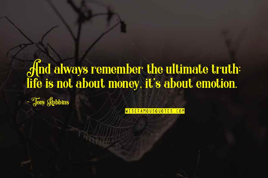 Life Not Money Quotes By Tony Robbins: And always remember the ultimate truth: life is