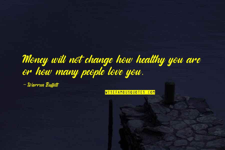 Life Not Money Quotes By Warren Buffett: Money will not change how healthy you are