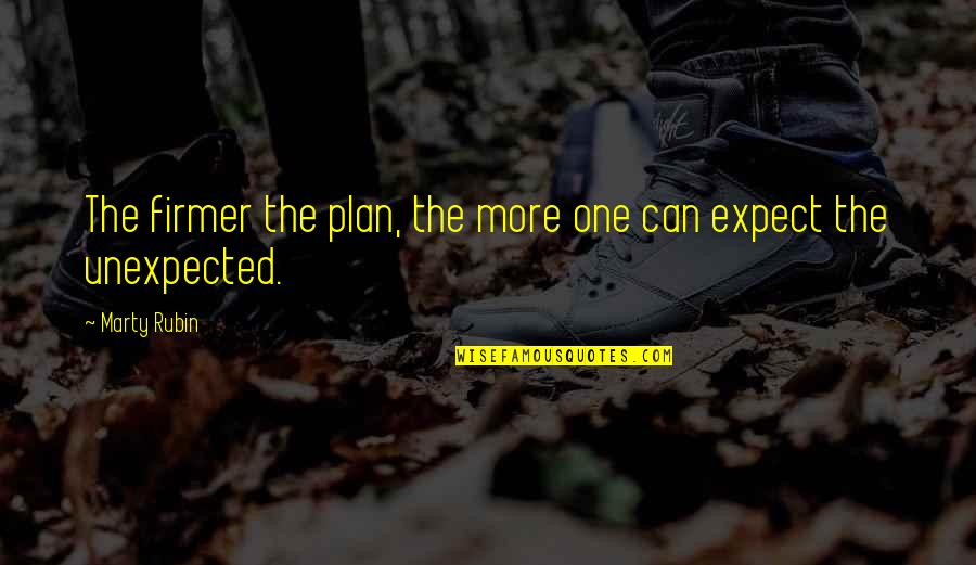 Life Not Popular Quotes By Marty Rubin: The firmer the plan, the more one can