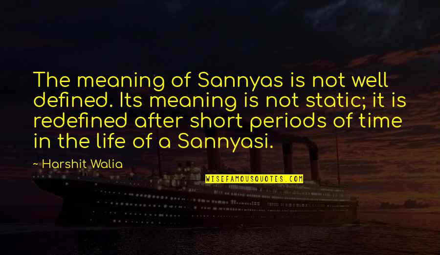 Life Not Short Quotes By Harshit Walia: The meaning of Sannyas is not well defined.