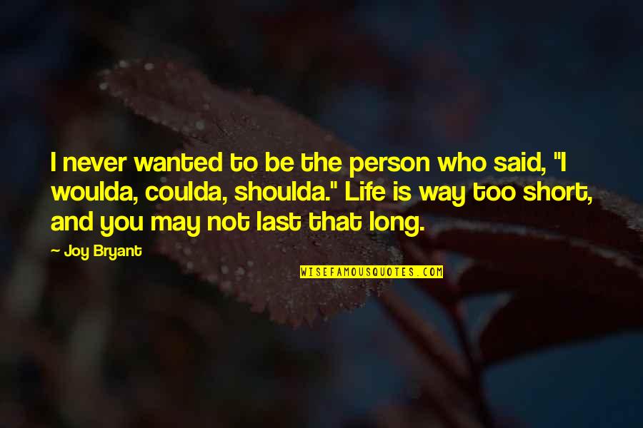 Life Not Short Quotes By Joy Bryant: I never wanted to be the person who