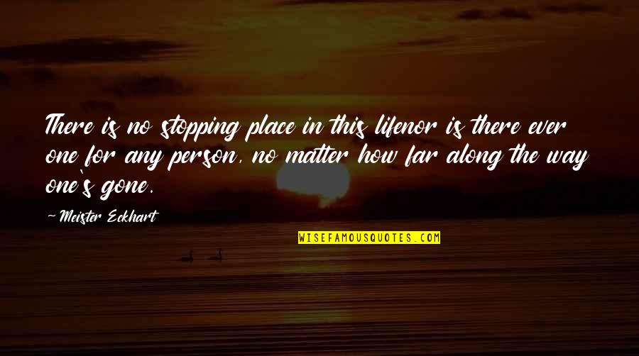 Life Not Stopping Quotes By Meister Eckhart: There is no stopping place in this lifenor