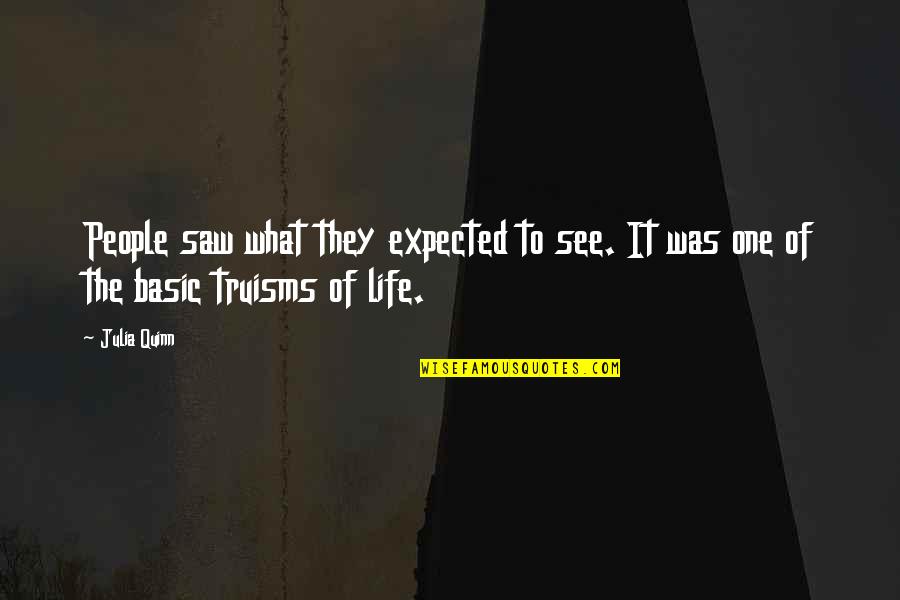 Life Not What You Expected Quotes By Julia Quinn: People saw what they expected to see. It