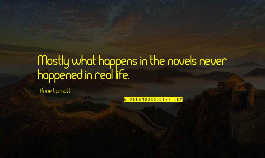 Life Novels Quotes By Anne Lamott: Mostly what happens in the novels never happened