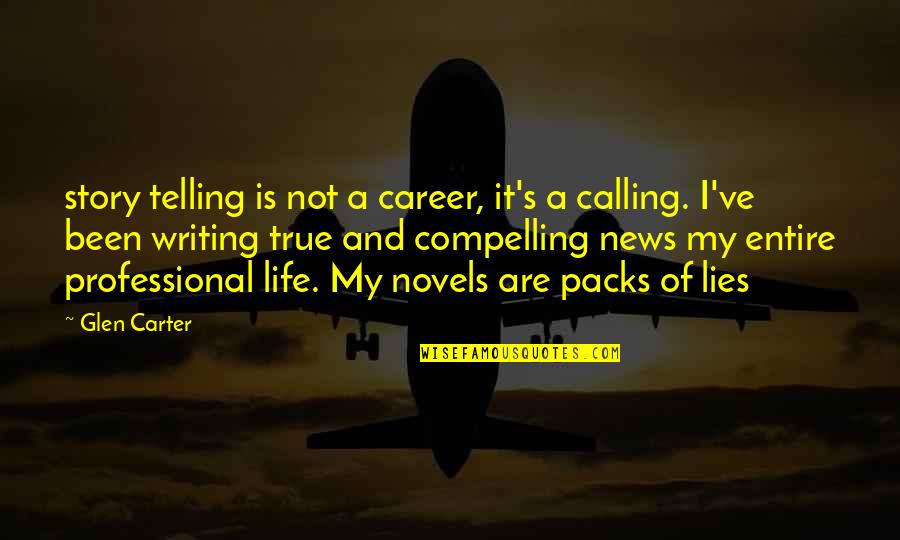 Life Novels Quotes By Glen Carter: story telling is not a career, it's a