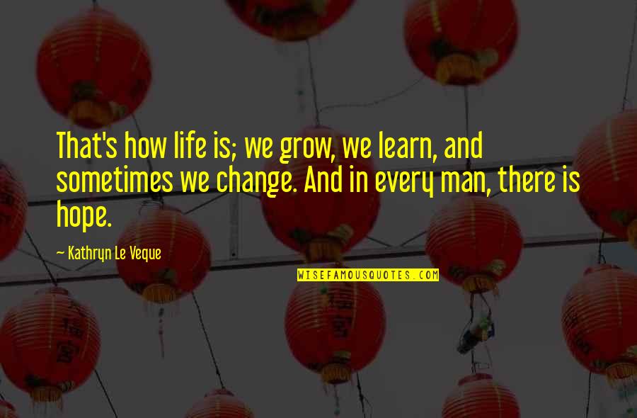 Life Novels Quotes By Kathryn Le Veque: That's how life is; we grow, we learn,