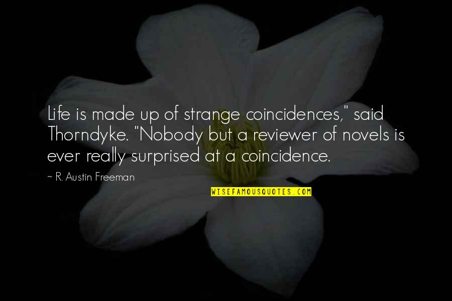 Life Novels Quotes By R. Austin Freeman: Life is made up of strange coincidences," said