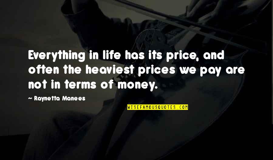 Life Novels Quotes By Raynetta Manees: Everything in life has its price, and often