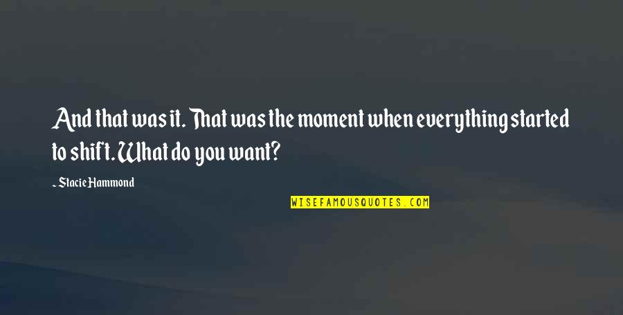 Life Novels Quotes By Stacie Hammond: And that was it. That was the moment
