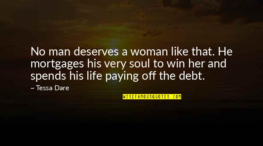 Life Novels Quotes By Tessa Dare: No man deserves a woman like that. He