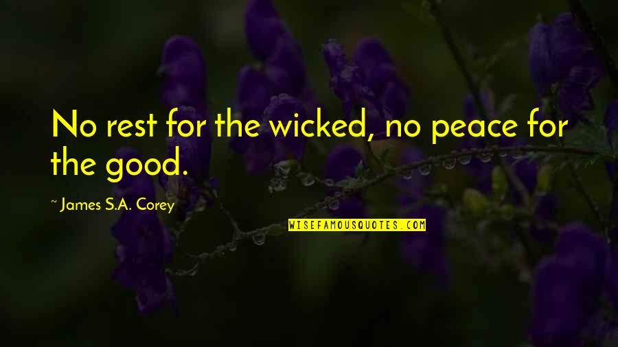 Life Numbness Quotes By James S.A. Corey: No rest for the wicked, no peace for Life Numbness Quotes By James S.A. Corey: No rest for the wicked, no peace for