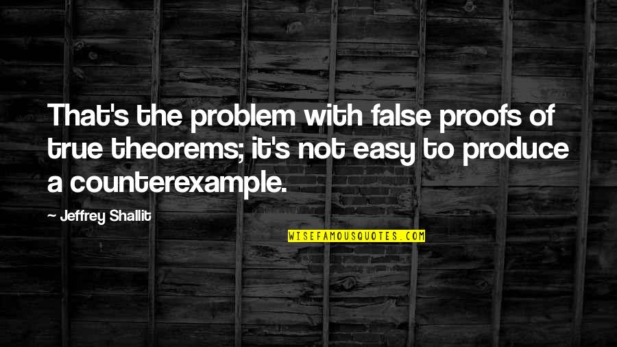 Life Numbness Quotes By Jeffrey Shallit: That's the problem with false proofs of true Life Numbness Quotes By Jeffrey Shallit: That's the problem with false proofs of true