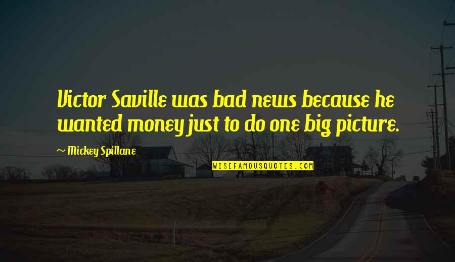 Life Numbness Quotes By Mickey Spillane: Victor Saville was bad news because he wanted