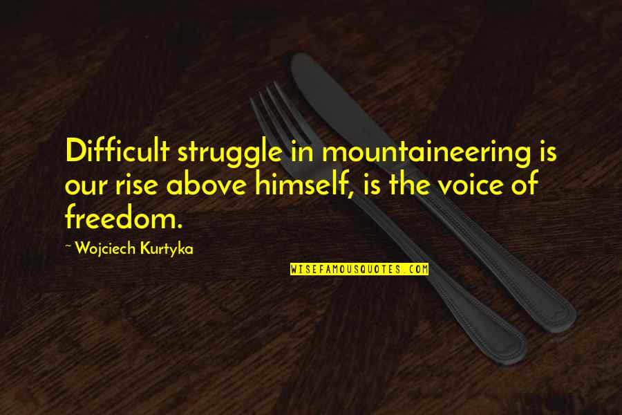 Life Numbness Quotes By Wojciech Kurtyka: Difficult struggle in mountaineering is our rise above Life Numbness Quotes By Wojciech Kurtyka: Difficult struggle in mountaineering is our rise above