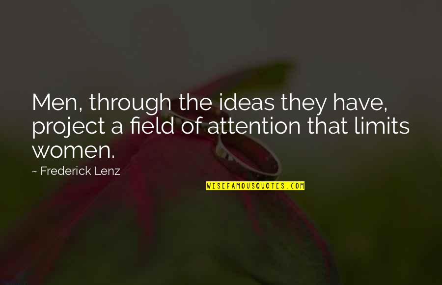 Life Objectives Quotes By Frederick Lenz: Men, through the ideas they have, project a