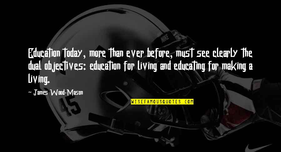Life Objectives Quotes By James Wood-Mason: Education today, more than ever before, must see
