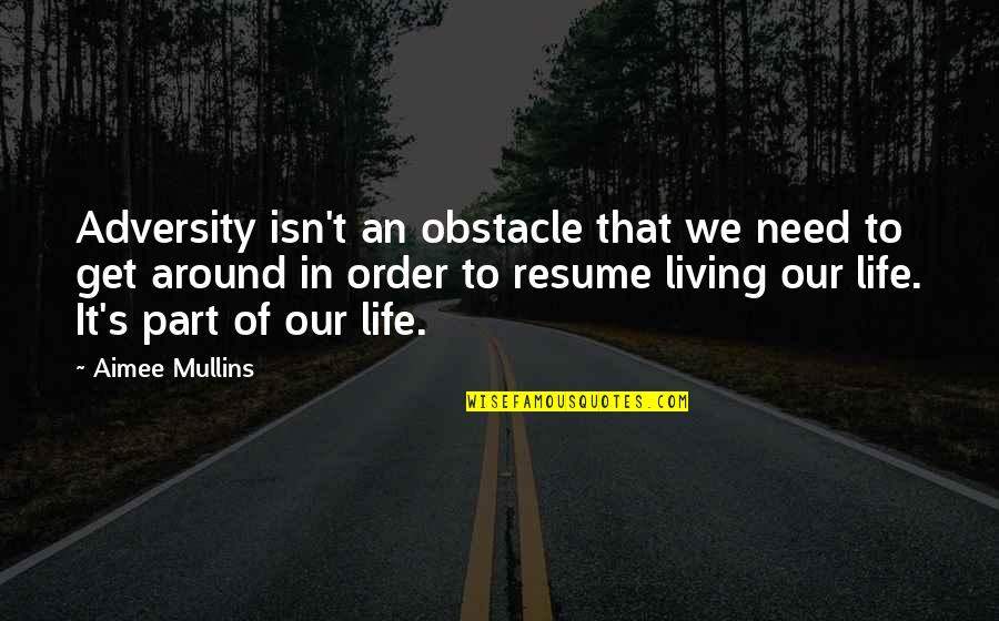 Life Obstacle Quotes By Aimee Mullins: Adversity isn't an obstacle that we need to