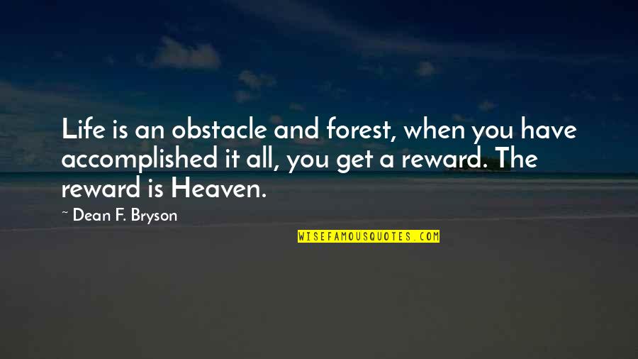 Life Obstacle Quotes By Dean F. Bryson: Life is an obstacle and forest, when you