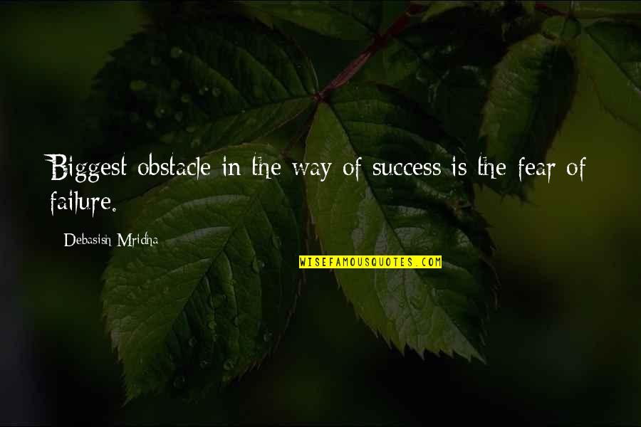 Life Obstacle Quotes By Debasish Mridha: Biggest obstacle in the way of success is