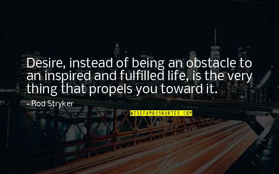 Life Obstacle Quotes By Rod Stryker: Desire, instead of being an obstacle to an