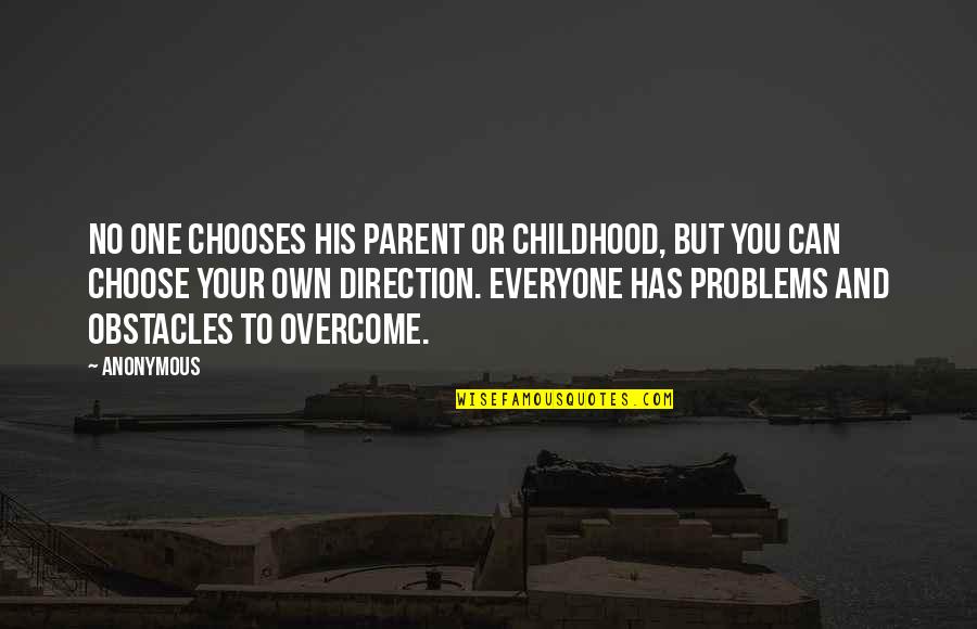 Life Obstacles Quotes By Anonymous: No one chooses his parent or childhood, but