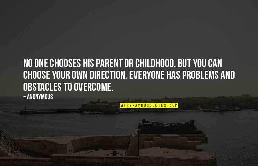 Life Obstacles Quotes By Anonymous: No one chooses his parent or childhood, but Life Obstacles Quotes By Anonymous: No one chooses his parent or childhood, but