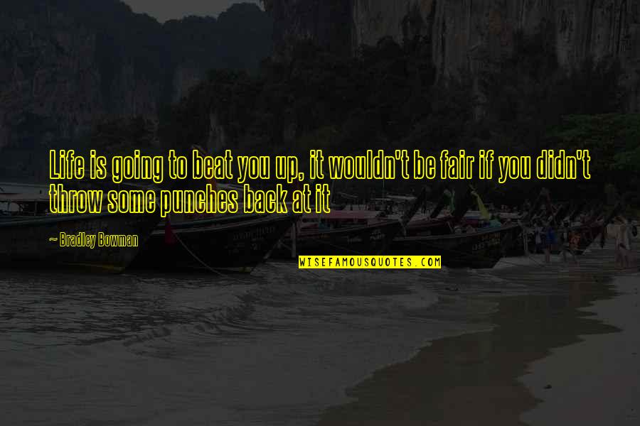 Life Obstacles Quotes By Bradley Bowman: Life is going to beat you up, it Life Obstacles Quotes By Bradley Bowman: Life is going to beat you up, it