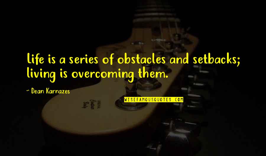 Life Obstacles Quotes By Dean Karnazes: Life is a series of obstacles and setbacks;