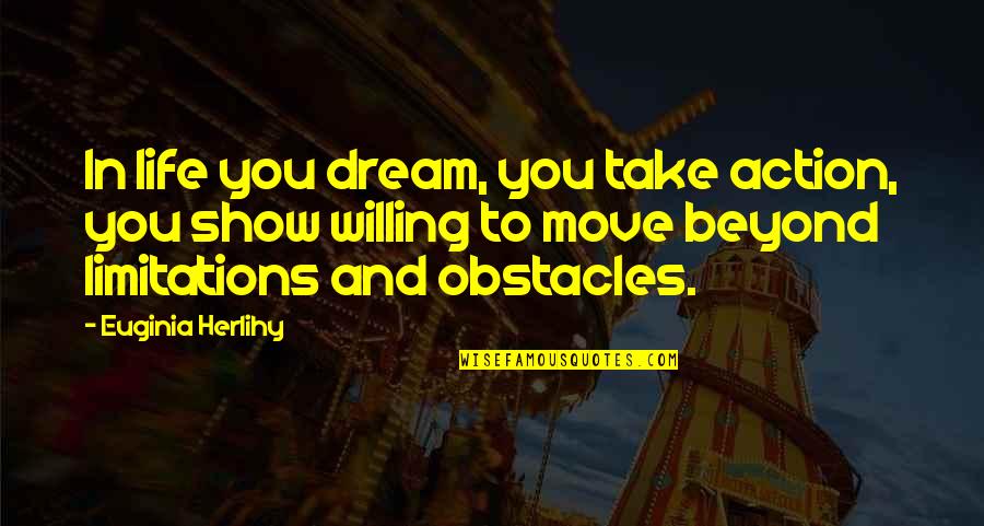 Life Obstacles Quotes By Euginia Herlihy: In life you dream, you take action, you Life Obstacles Quotes By Euginia Herlihy: In life you dream, you take action, you
