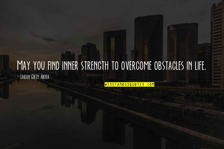 Life Obstacles Quotes By Lailah Gifty Akita: May you find inner strength to overcome obstacles