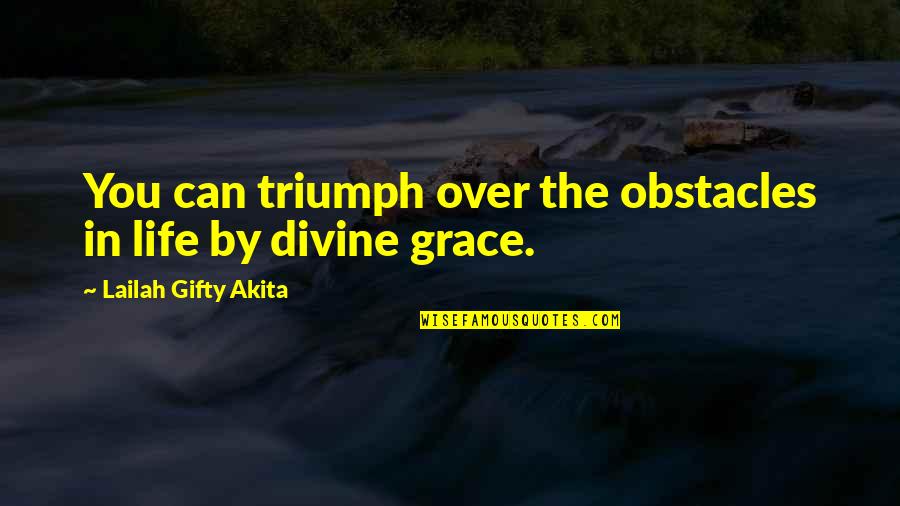 Life Obstacles Quotes By Lailah Gifty Akita: You can triumph over the obstacles in life Life Obstacles Quotes By Lailah Gifty Akita: You can triumph over the obstacles in life