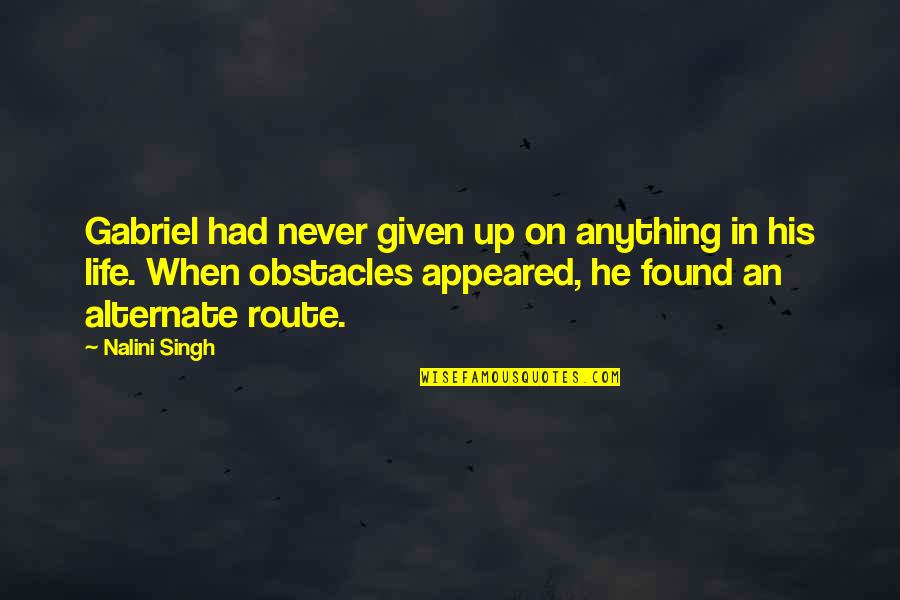 Life Obstacles Quotes By Nalini Singh: Gabriel had never given up on anything in Life Obstacles Quotes By Nalini Singh: Gabriel had never given up on anything in