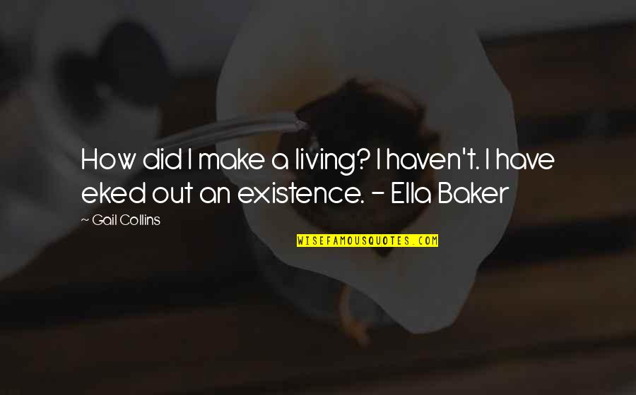 Life Of A Baker Quotes By Gail Collins: How did I make a living? I haven't.