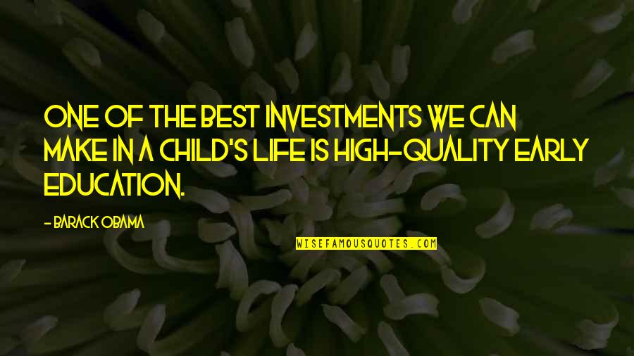 Life Of A Child Quotes By Barack Obama: One of the best investments we can make