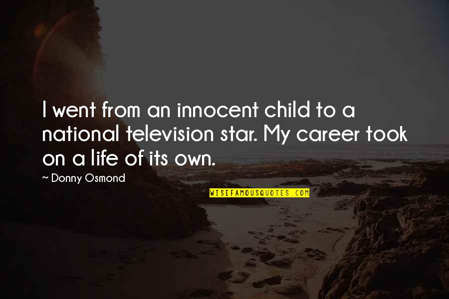 Life Of A Child Quotes By Donny Osmond: I went from an innocent child to a