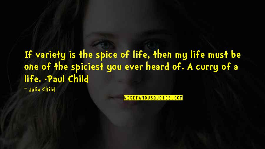 Life Of A Child Quotes By Julia Child: If variety is the spice of life, then