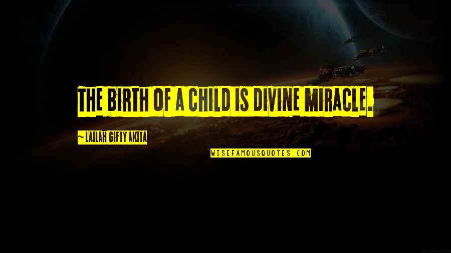 Life Of A Child Quotes By Lailah Gifty Akita: The birth of a child is divine miracle. Life Of A Child Quotes By Lailah Gifty Akita: The birth of a child is divine miracle.