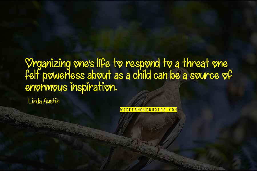 Life Of A Child Quotes By Linda Austin: Organizing one's life to respond to a threat Life Of A Child Quotes By Linda Austin: Organizing one's life to respond to a threat