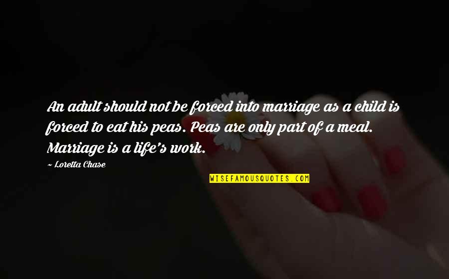 Life Of A Child Quotes By Loretta Chase: An adult should not be forced into marriage