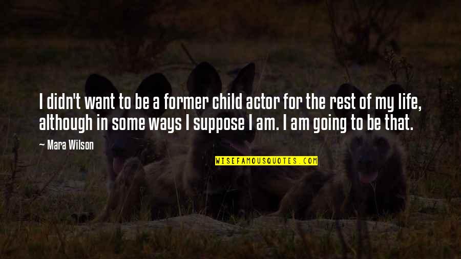 Life Of A Child Quotes By Mara Wilson: I didn't want to be a former child Life Of A Child Quotes By Mara Wilson: I didn't want to be a former child