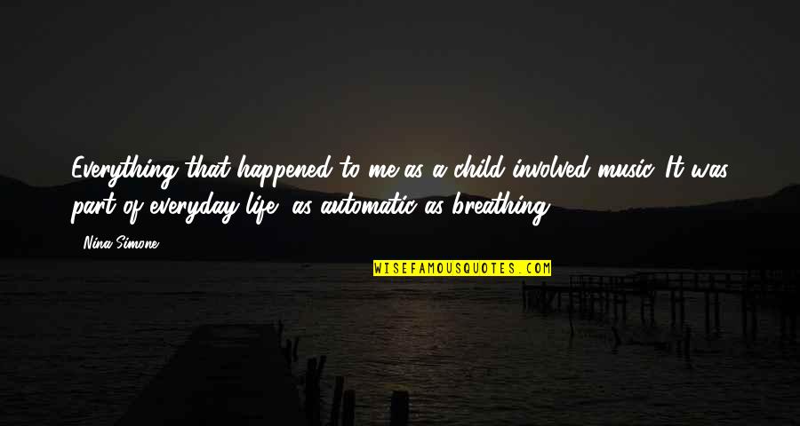 Life Of A Child Quotes By Nina Simone: Everything that happened to me as a child Life Of A Child Quotes By Nina Simone: Everything that happened to me as a child