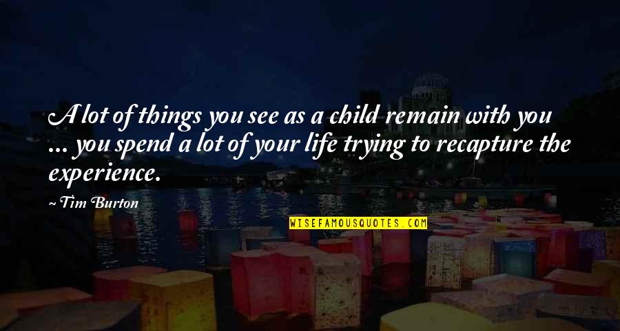Life Of A Child Quotes By Tim Burton: A lot of things you see as a Life Of A Child Quotes By Tim Burton: A lot of things you see as a